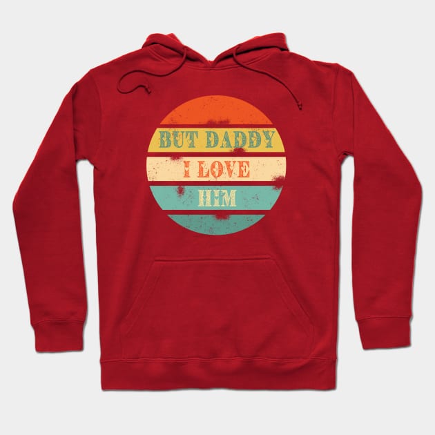 But Daddy I love Him Hoodie by Jane Winter